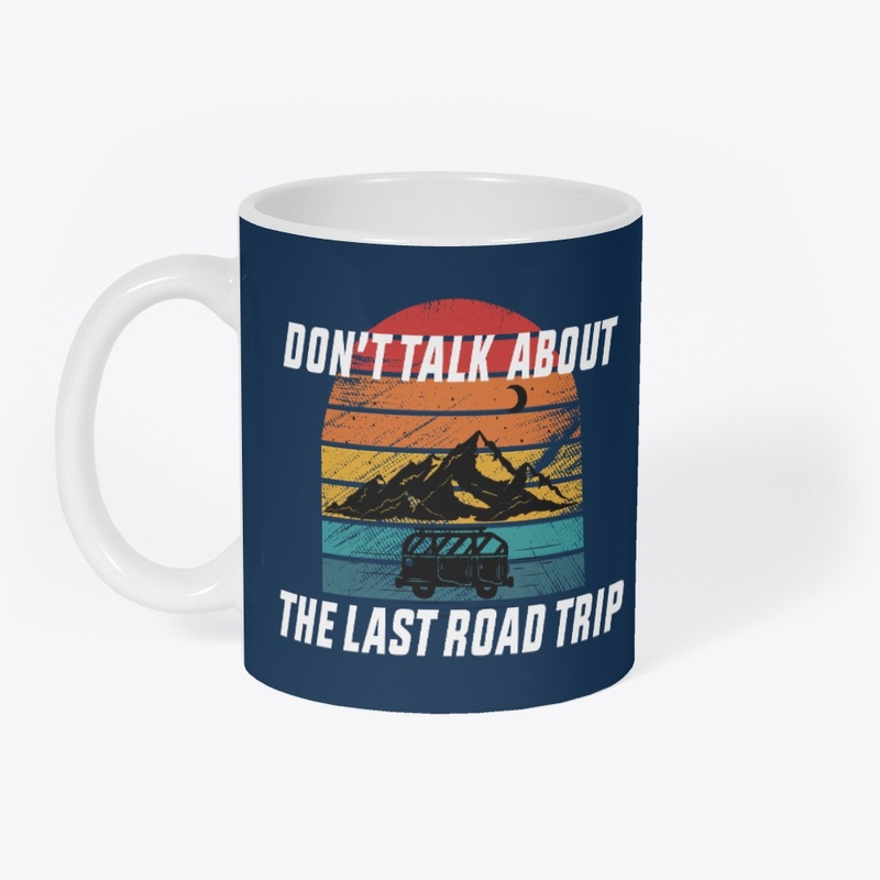 Don't Talk About the Last Road Trip