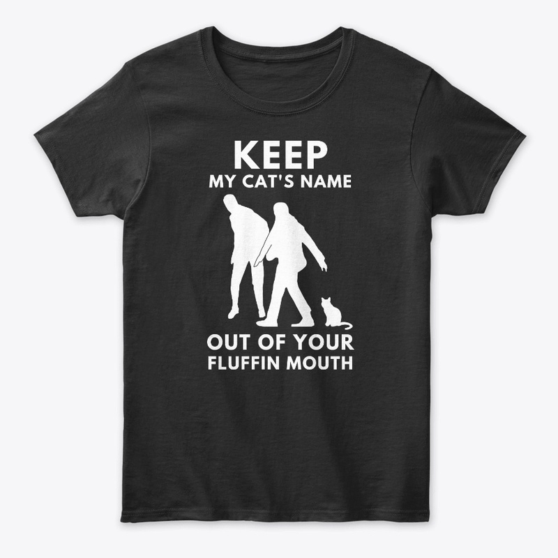 Keep My Cat's Name Out Of Your Fluffin 