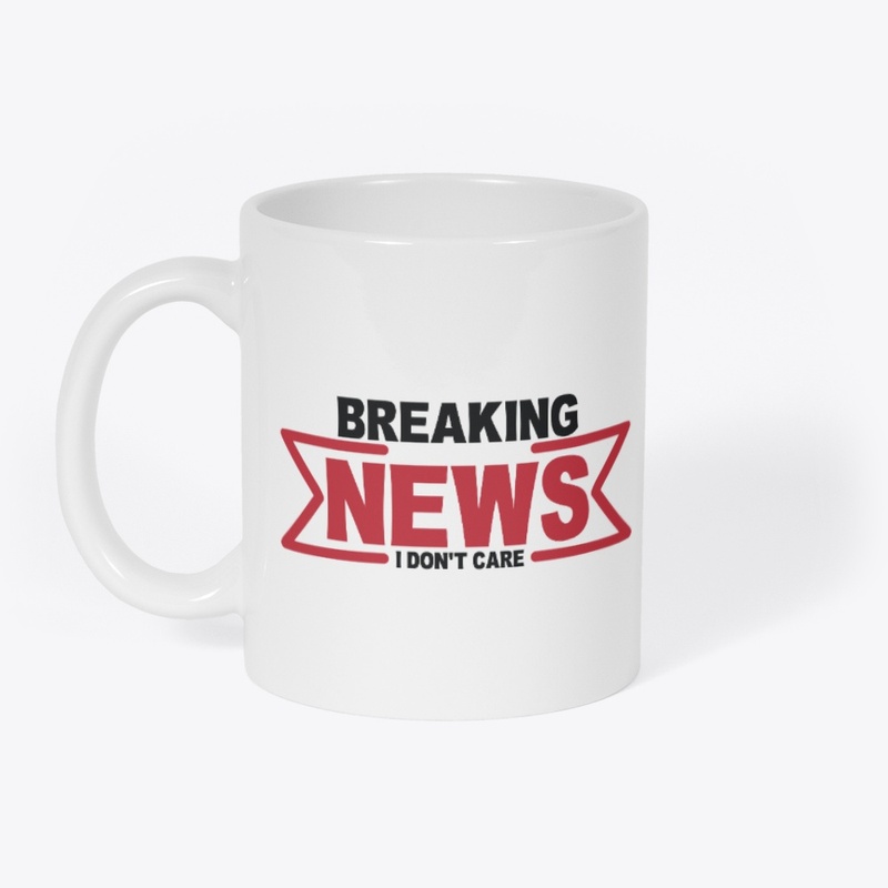 Breaking News I Don't Care Funny Sarcasm