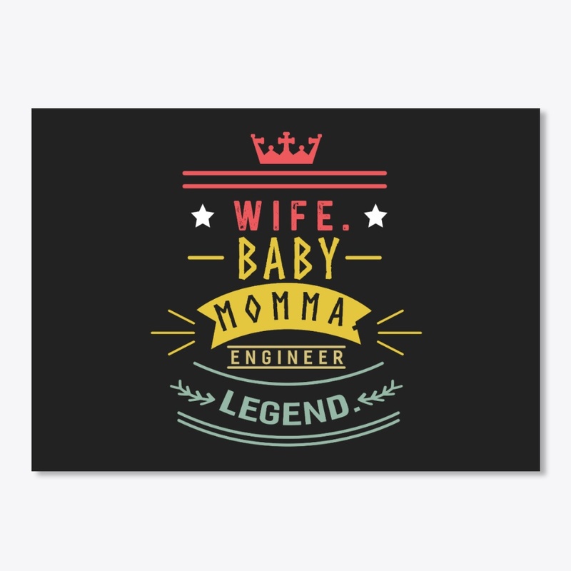 Wife baby momma engineer legend