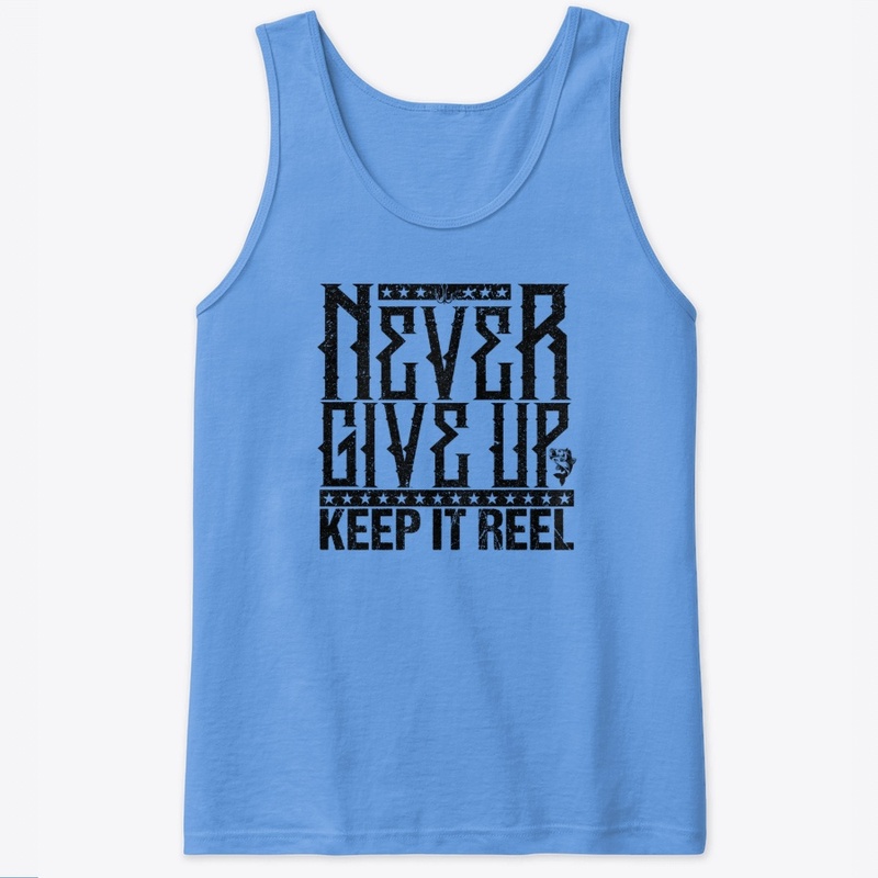 Never Give Up-Keep It Reel