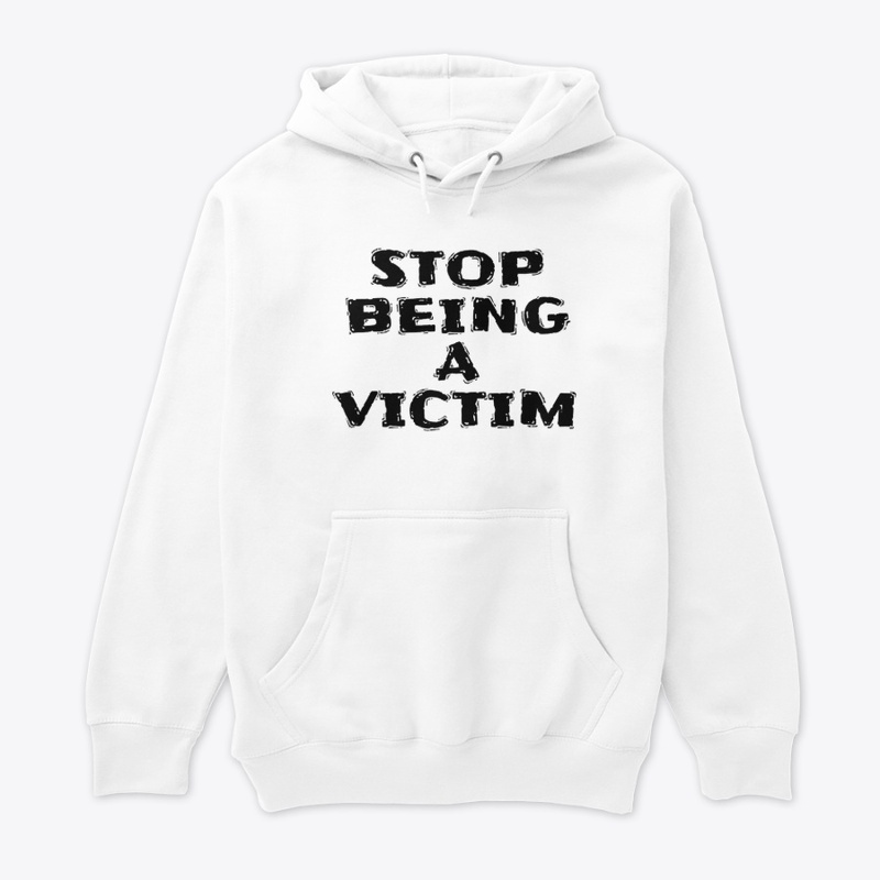Stop Being a Victim - Unisex Premium Pullover Hoodie