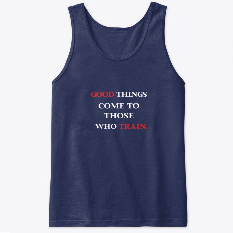 Good Things Come To Those Who Train