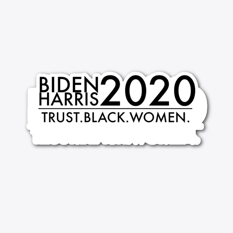 BIDEN HARRIS 2020 - Trust Black Women