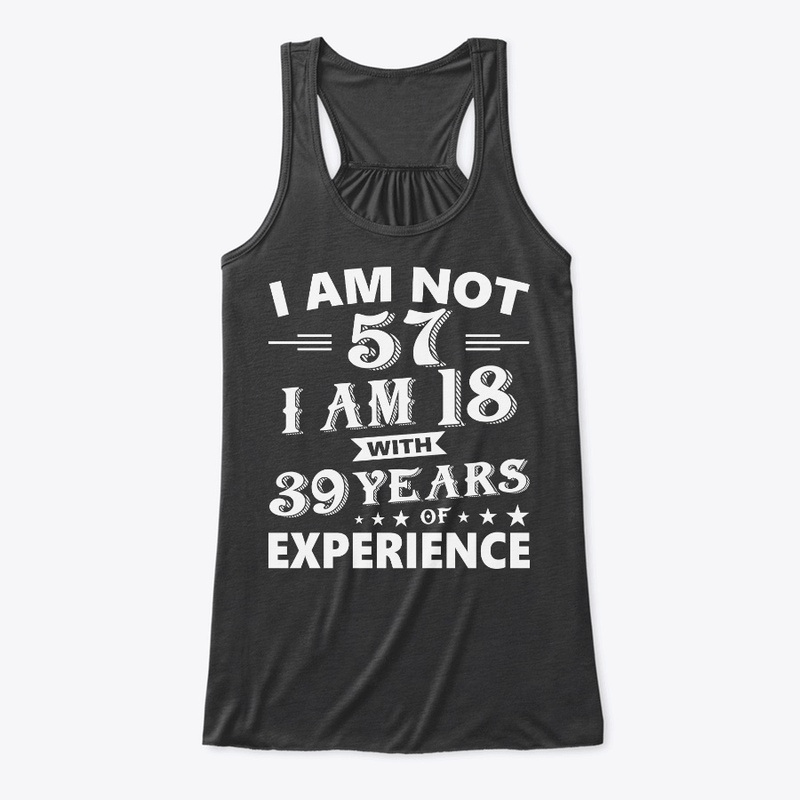 I Am Not 57 T Shirt 57 th Birthday