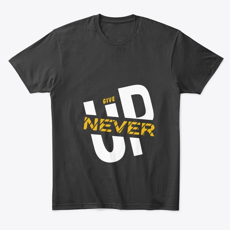 Give up never 