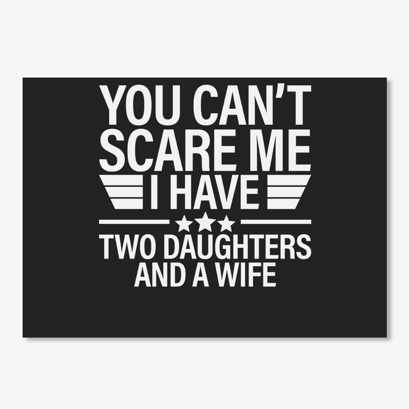 You Can't Scare Me I Have Two Daughters