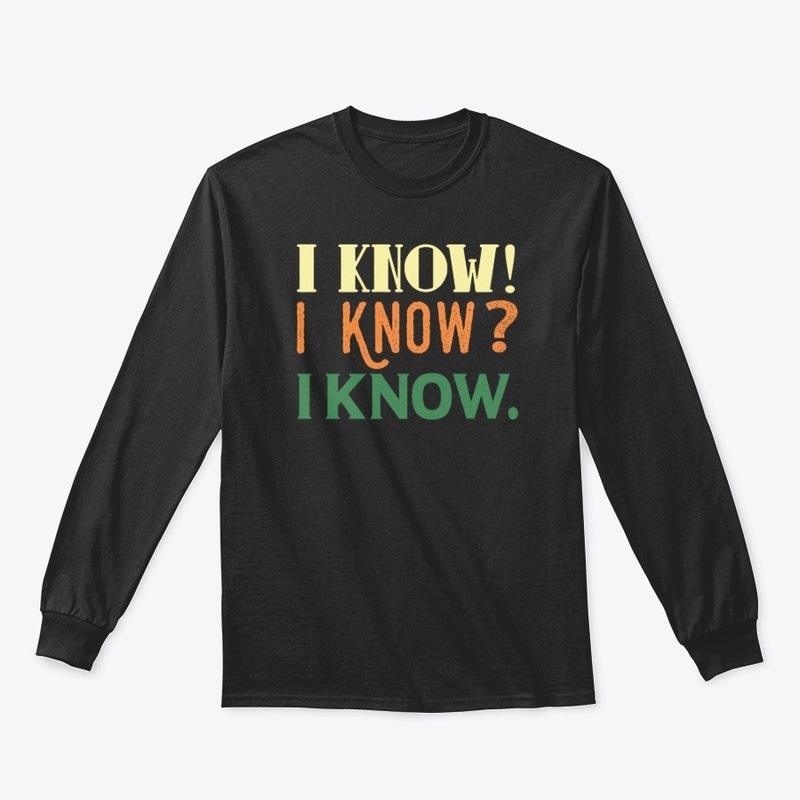 I Know! I Know? I Know.