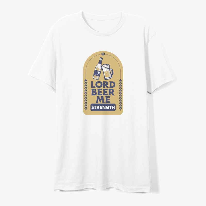 Lord Beer Me Strength