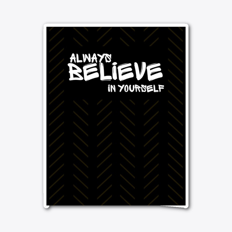 Always believe in yourself