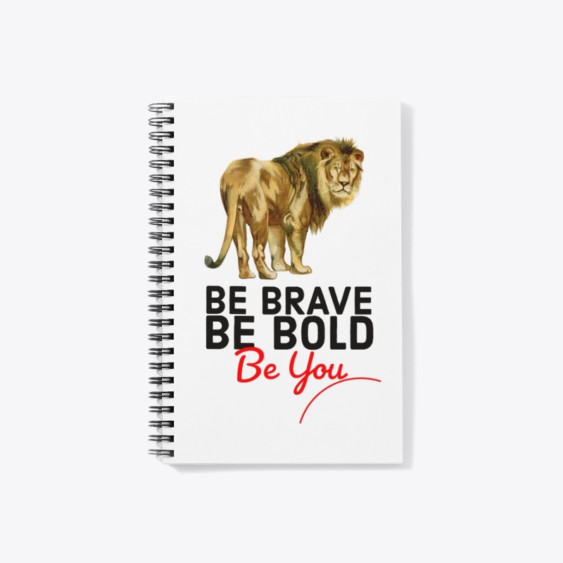 BE BRAVE BE BOLD BE YOU