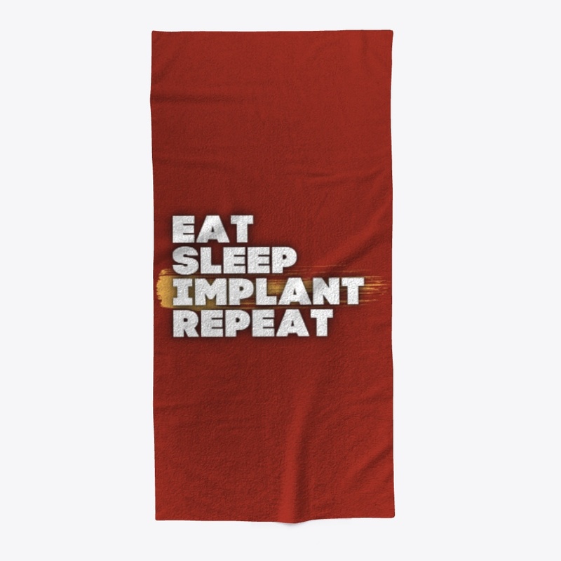 EAT SLEEP IMPLANT REPEAT