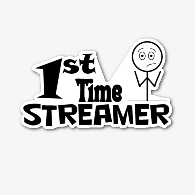 1st Time Streamer