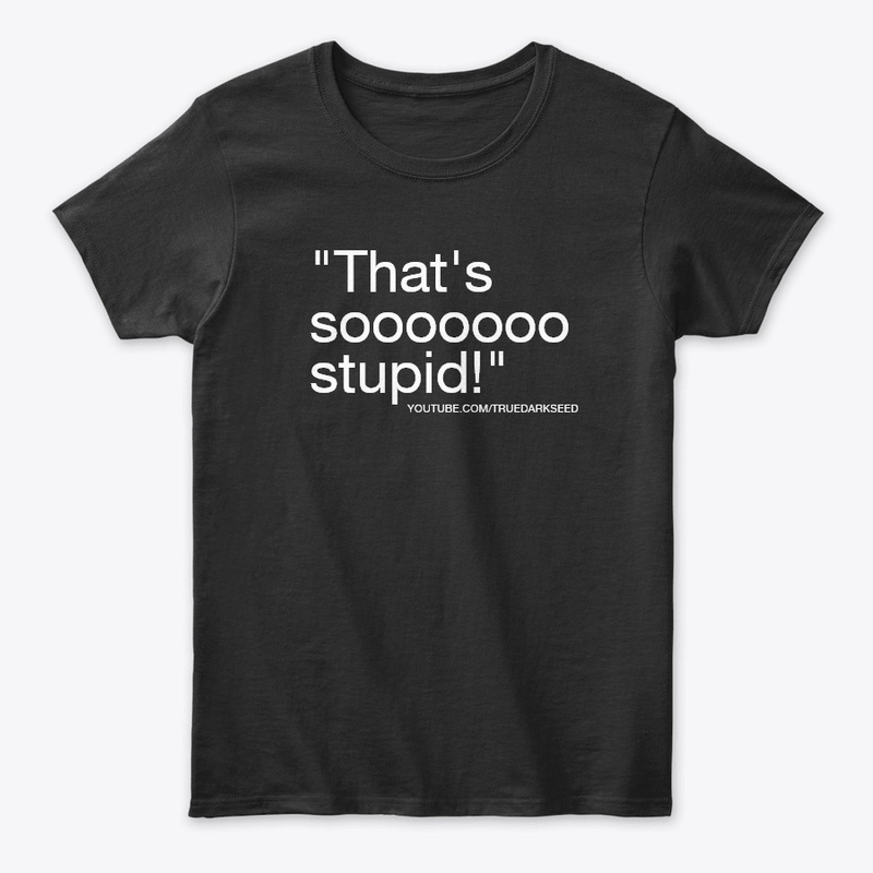 "That's  So Stupid" TDS Quote