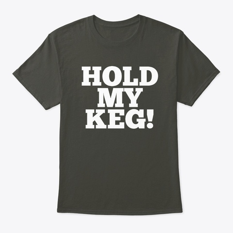 Hold My Keg Smoke Gray T-Shirt Front