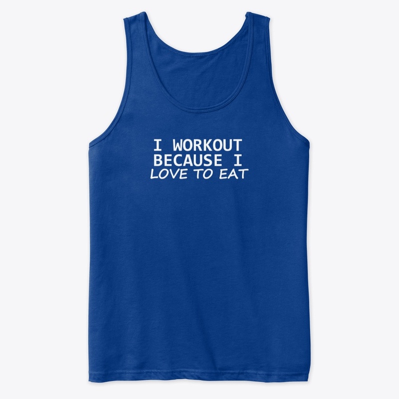 I Workout Because I Love to Eat
