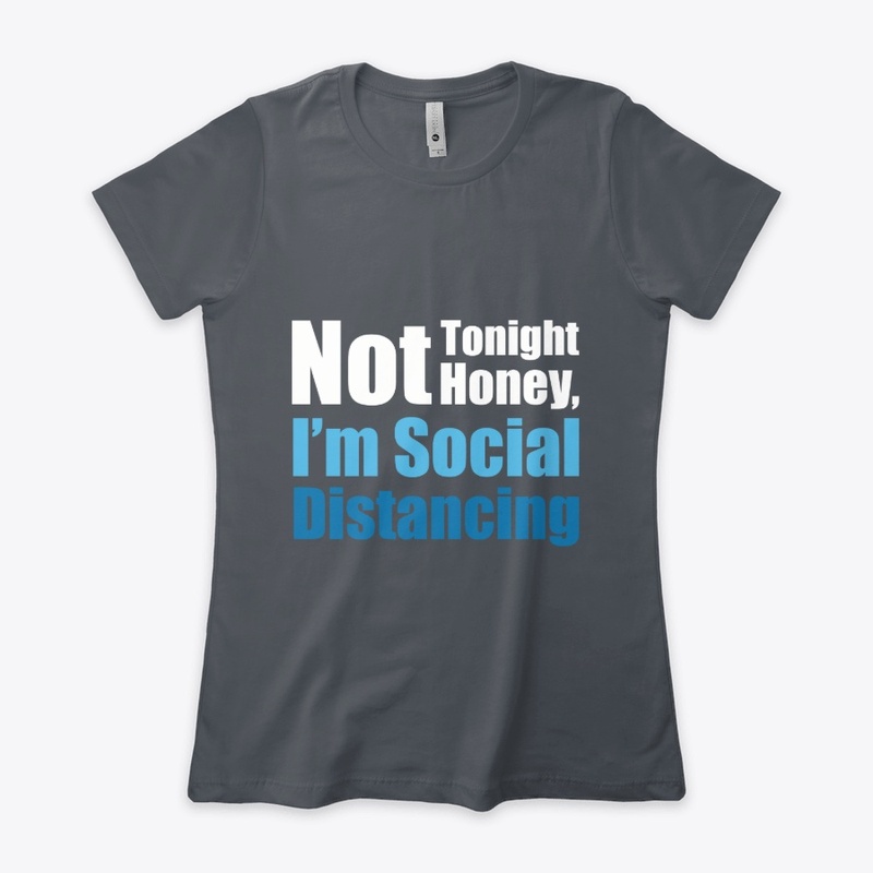 Not Tonight Honey I'm Social Distancing