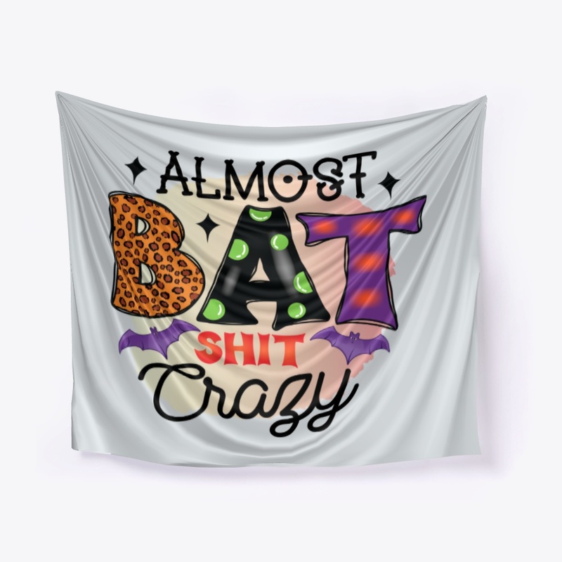 Almost Bat Shit Crazy
