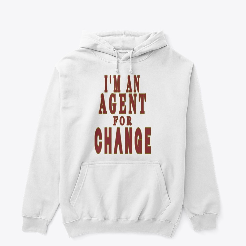 I'M AN AGENT FOR CHANGE 