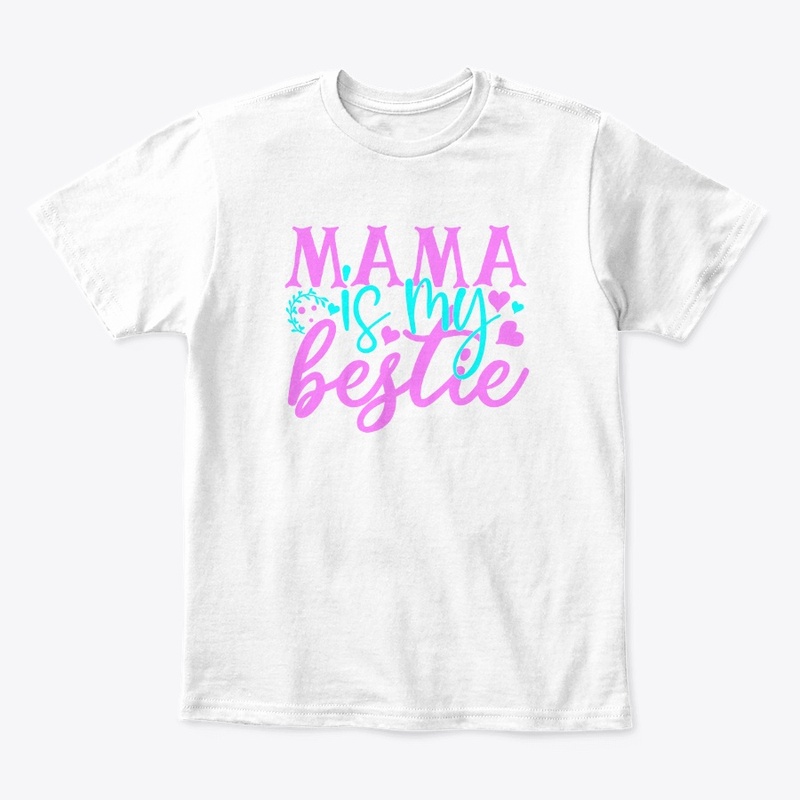 Mama is my bestie