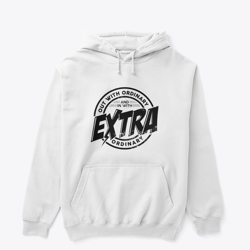 Out with ordinary in with extra ordinary