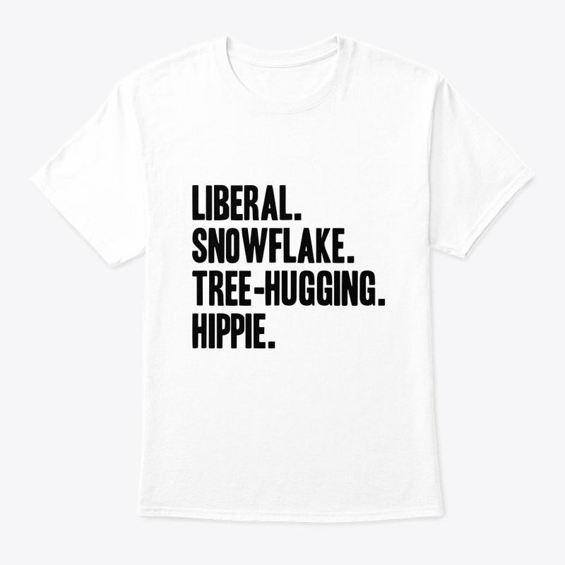 Liberal. Snowflake. Tree-hugging. Hippie