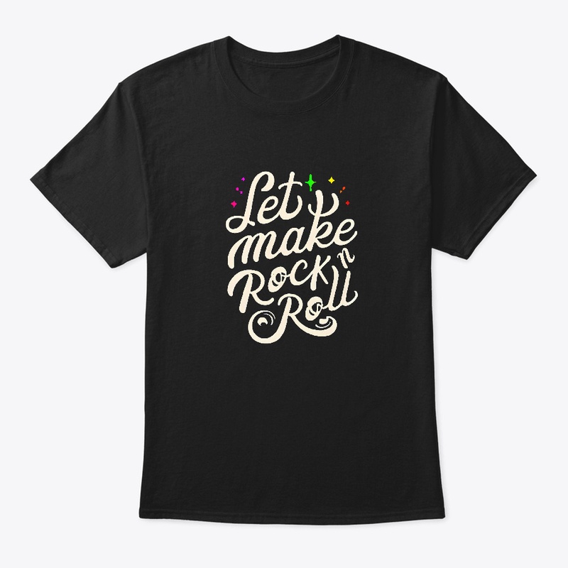 Let's make rock n roll T-shirt