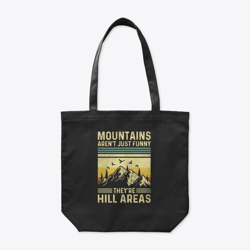 Mountains Aren't Funny They're Hill 