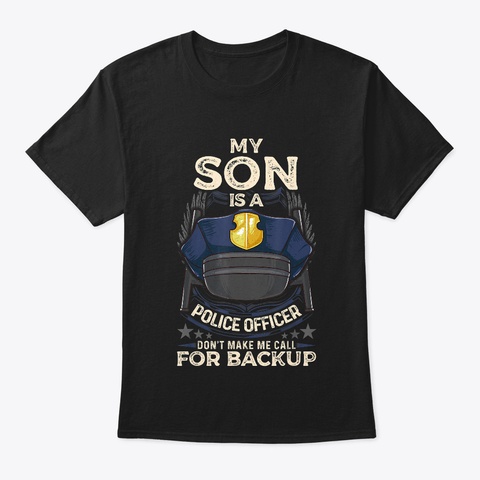 My Son Is A Police Officer Proud Police Black T-Shirt Front