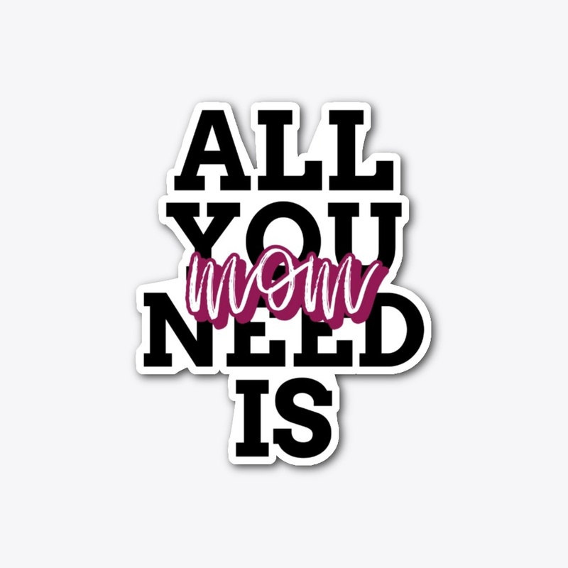 all you need is mom