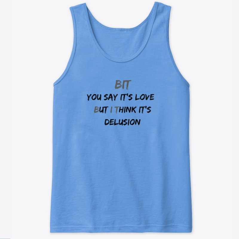 The "BUT I THINK" Love/Delusion Apparel