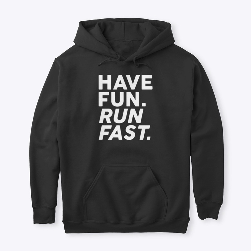 Have fun. Run fast.