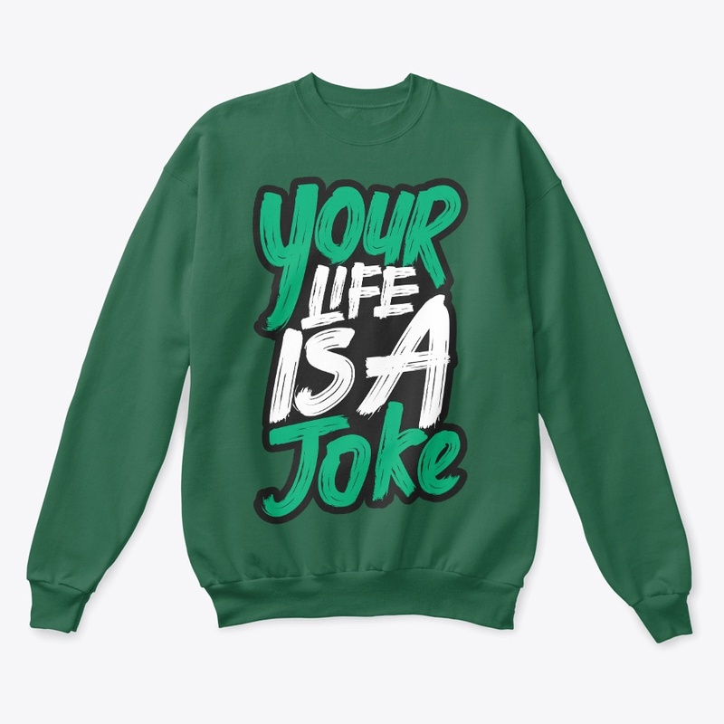 Your life is a joke