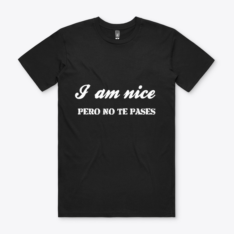 I am nice- Pero no te pases