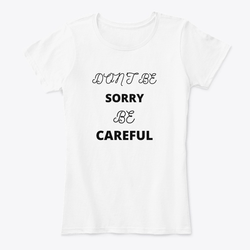 Don't be Sorry be Careful 
