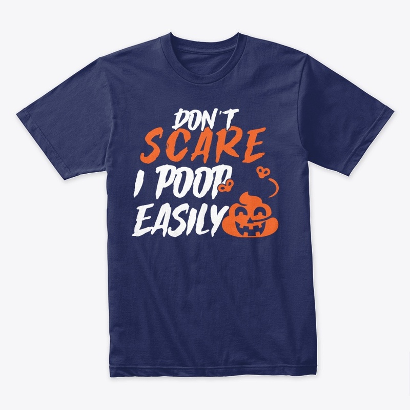 Don't Scare Me I Poop Easily