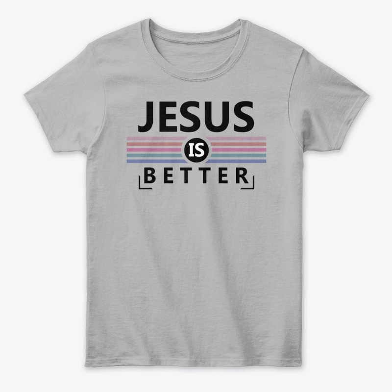 Jesus is Better