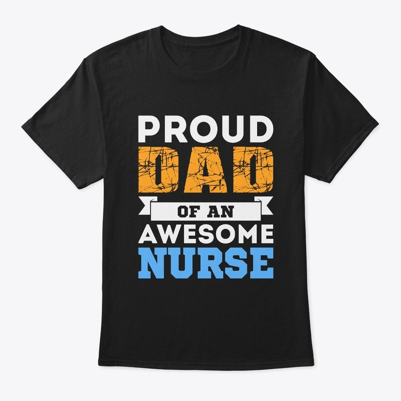 Proud Dad of anAwesome Nurse