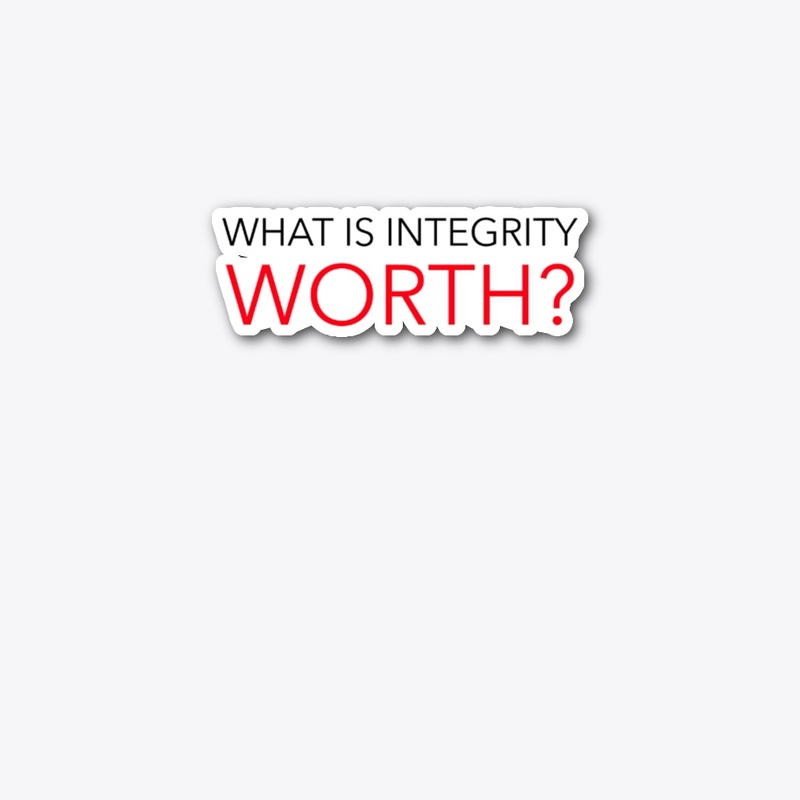 WHAT IS INTEGRITY WORTH ?