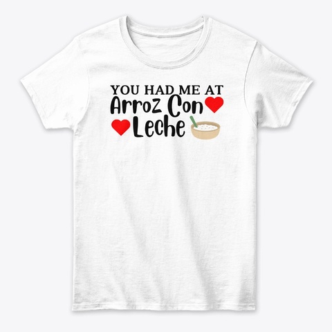 You Had Me At Arroz Con Leche White Kaos Front