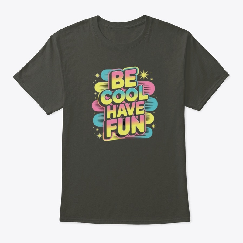 Be Cool, Have Fun