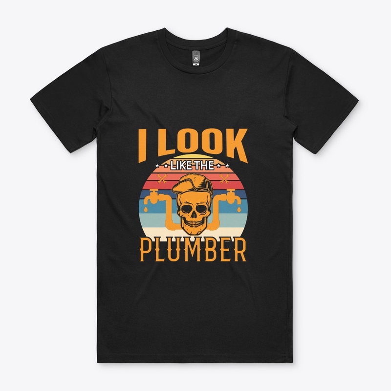 I look like the Plumber