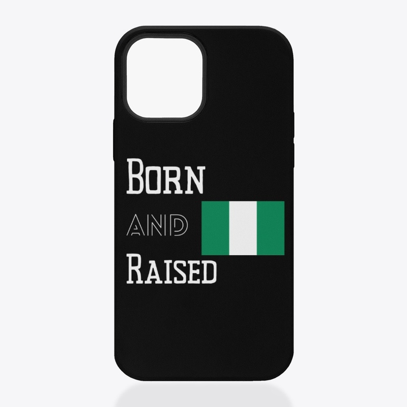Born and raised - Nigeria