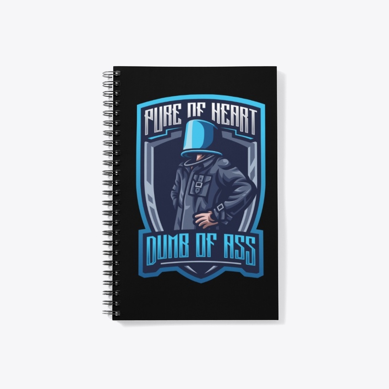 PURE OF HEART, DUMB OF ASS
