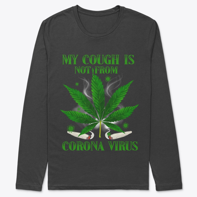 My Cough Isn T From The Virus Funny 420