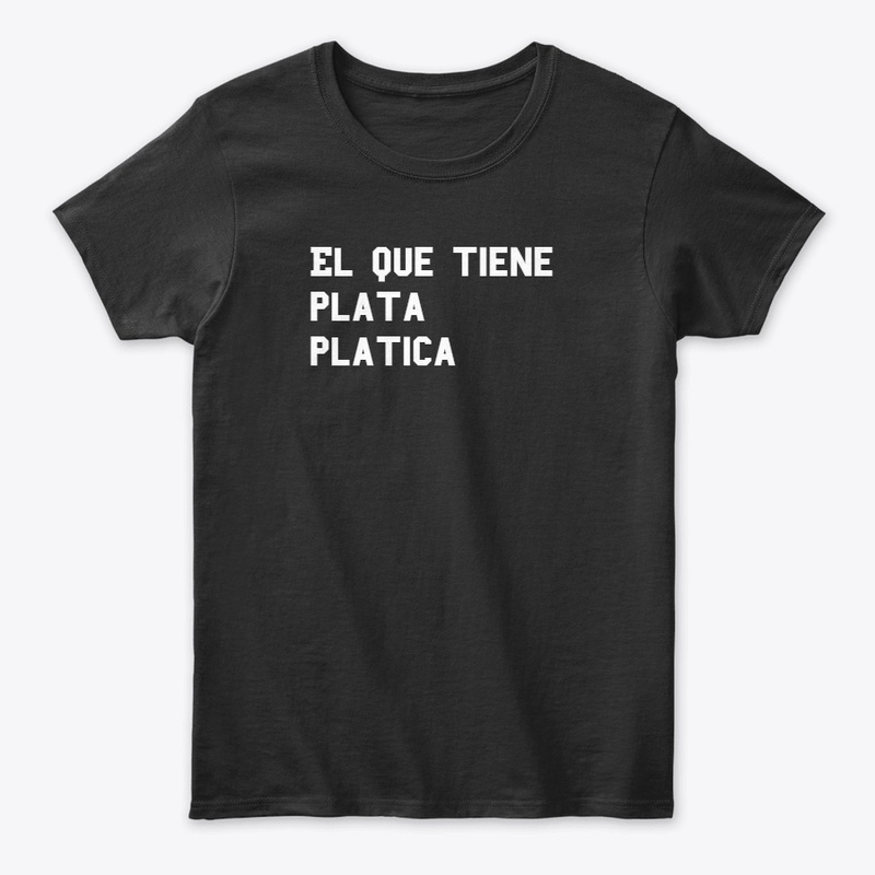 el que tiene plata platica