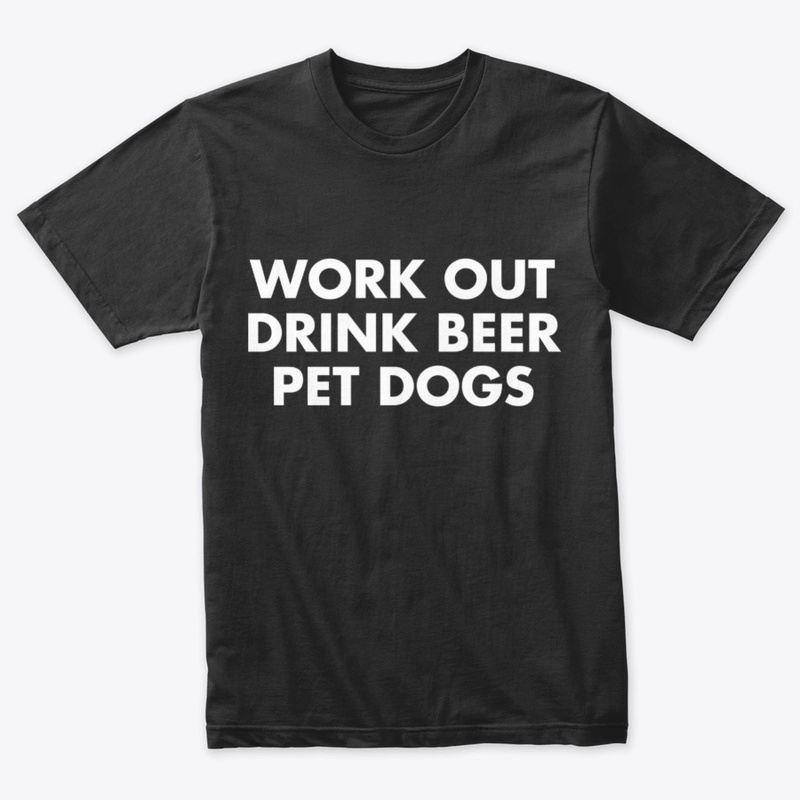 Work Out, Drink Beer, Pet Dogs | Funny