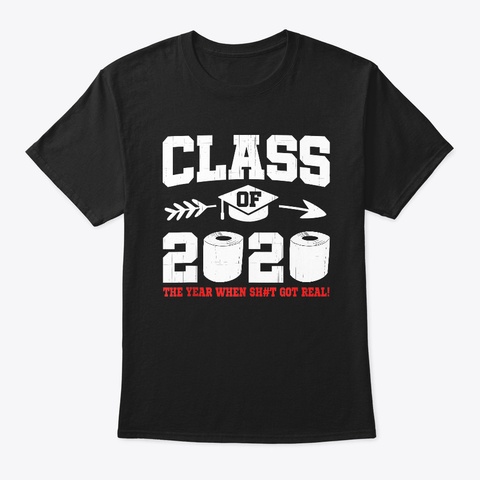 Class Of 2020 Year When Shit Got Real Black T-Shirt Front