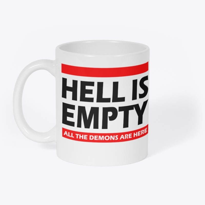 HELL IS EMPTY, ALL THE DEMONS ARE HERE