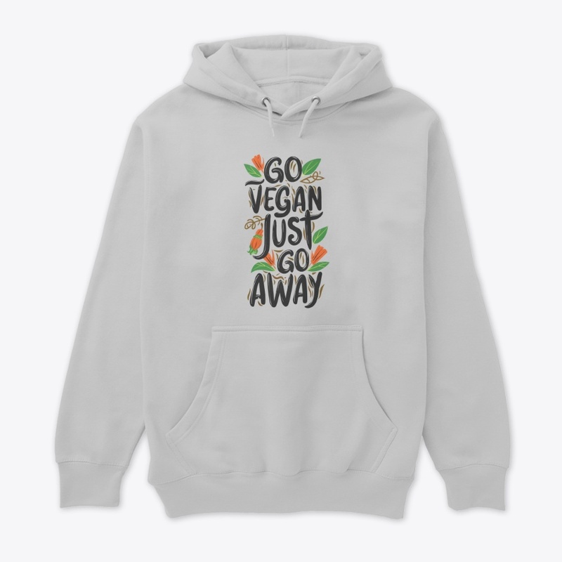 Go Vegan, Just Go Away